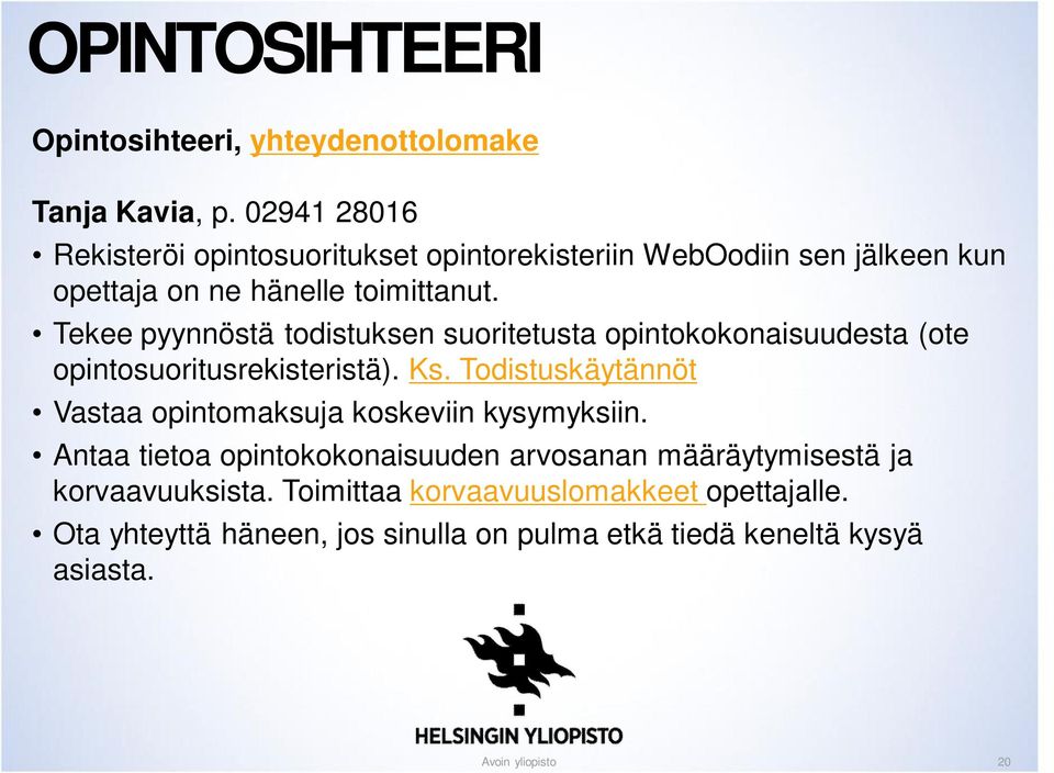 Tekee pyynnöstä todistuksen suoritetusta opintokokonaisuudesta (ote opintosuoritusrekisteristä). Ks.