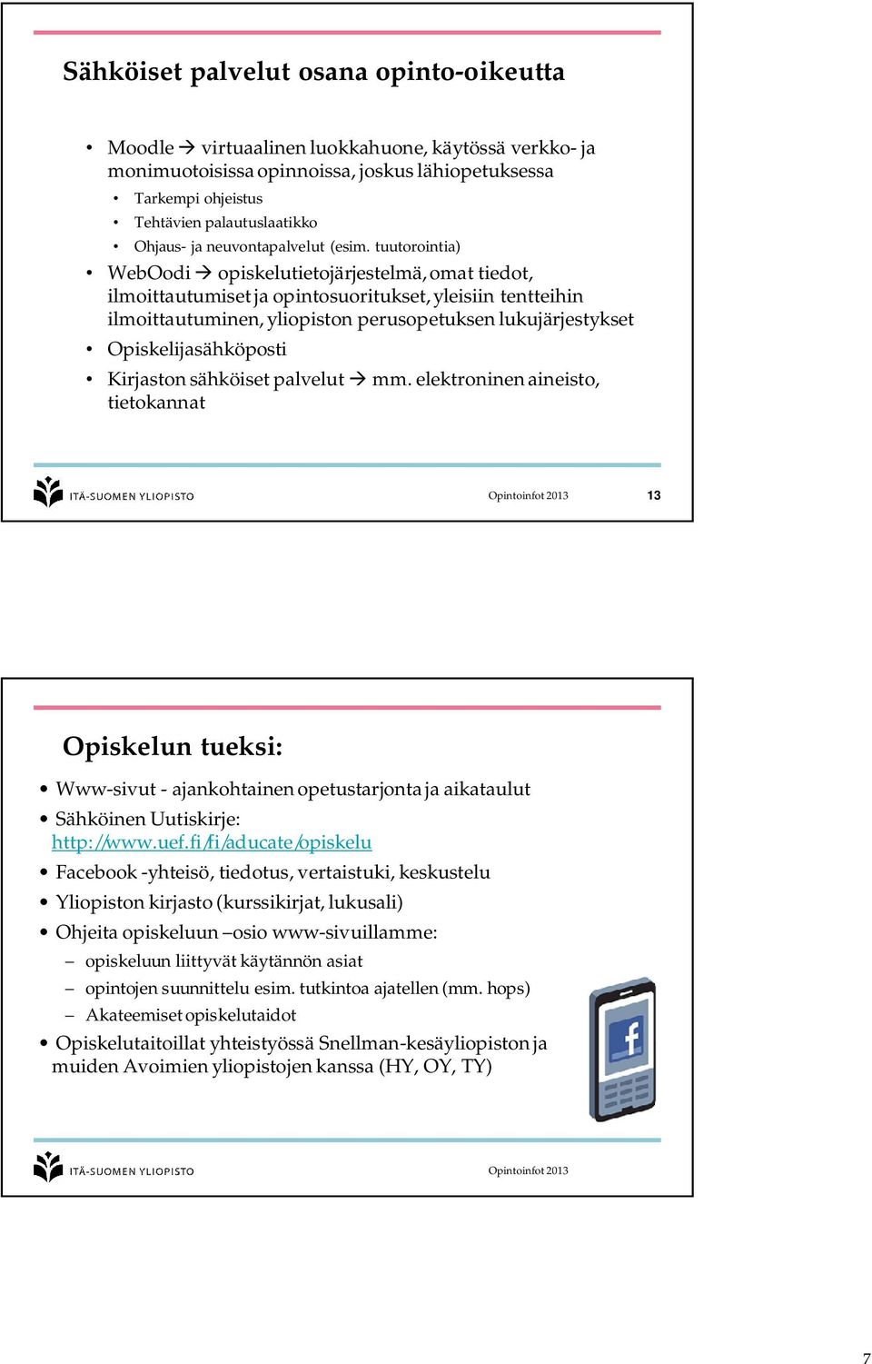 tuutorointia) WebOodi opiskelutietojärjestelmä, omat tiedot, ilmoittautumiset ja opintosuoritukset, yleisiin tentteihin ilmoittautuminen, yliopiston perusopetuksen lukujärjestykset