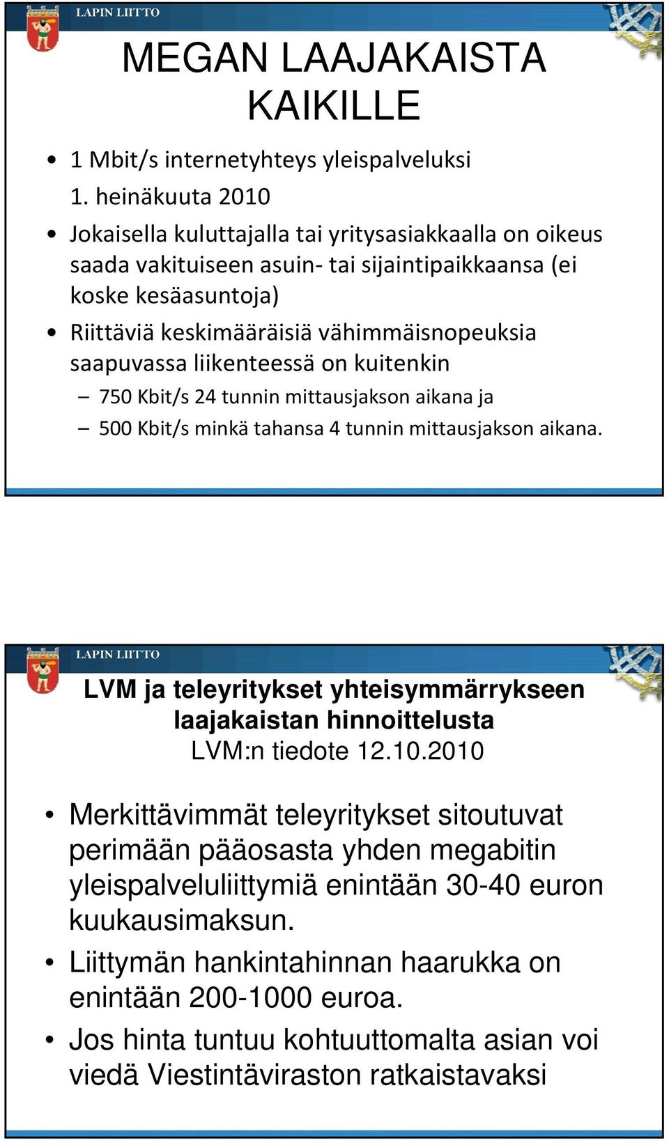 saapuvassa liikenteessä on kuitenkin 750 Kbit/s 24 tunnin mittausjakson aikana ja 500 Kbit/s minkä tahansa 4 tunnin mittausjakson aikana.