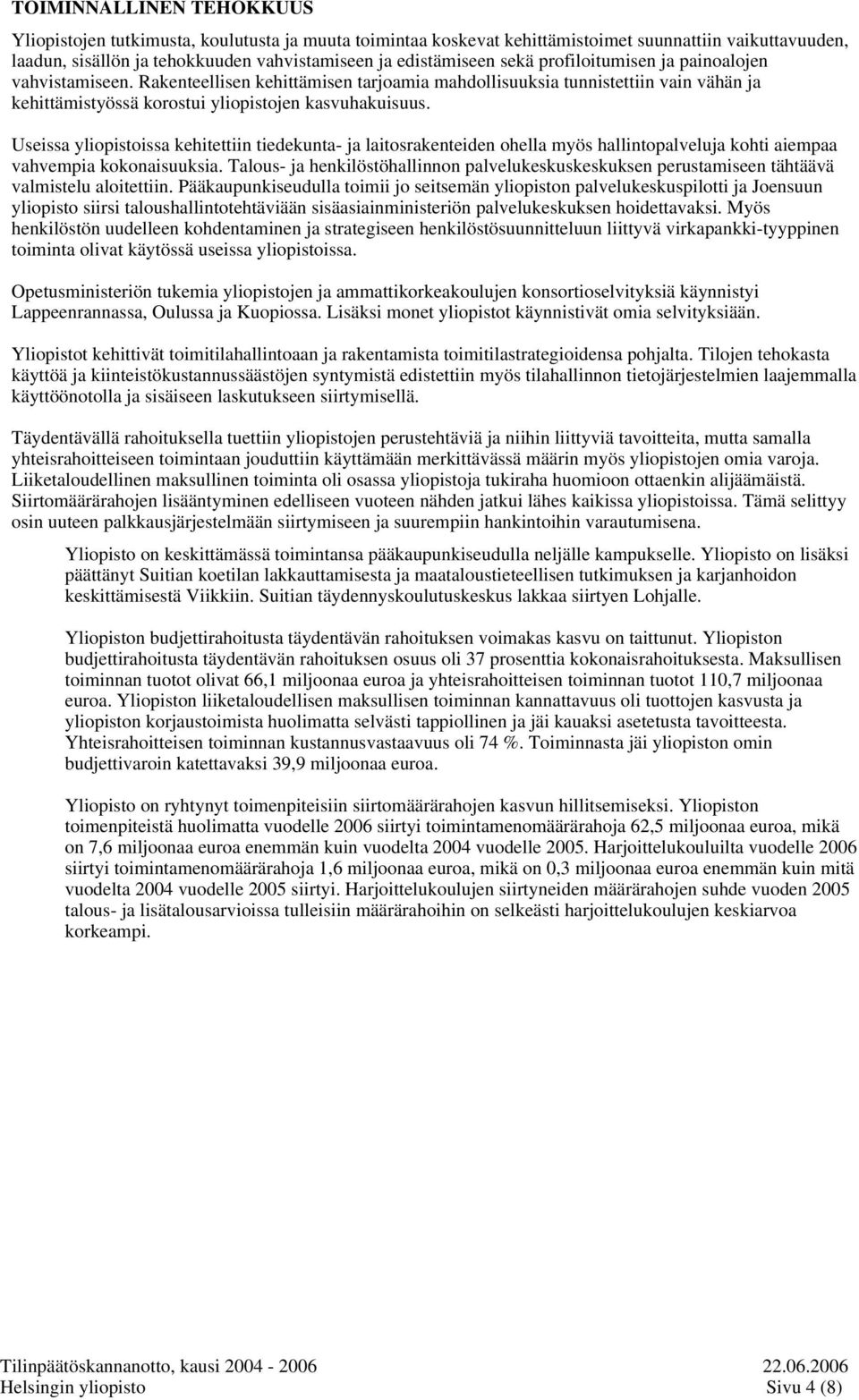 Useissa yliopistoissa kehitettiin tiedekunta- ja laitosrakenteiden ohella myös hallintopalveluja kohti aiempaa vahvempia kokonaisuuksia.