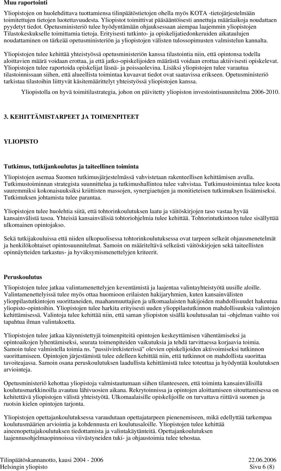 Opetusministeriö tulee hyödyntämään ohjauksessaan aiempaa laajemmin yliopistojen Tilastokeskukselle toimittamia tietoja.