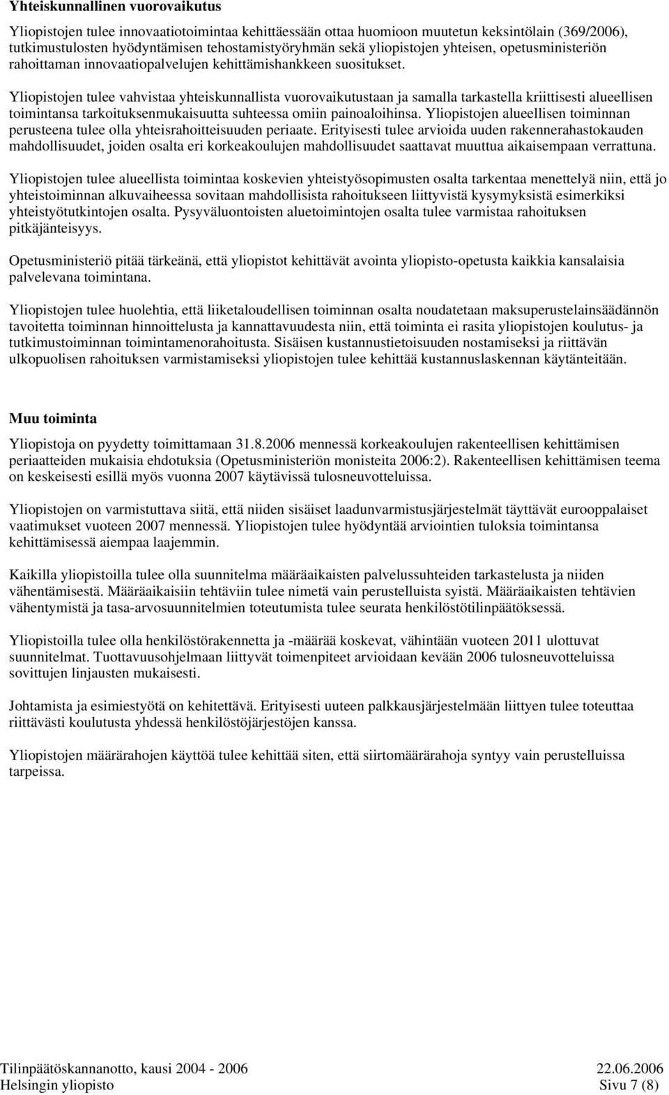 Yliopistojen tulee vahvistaa yhteiskunnallista vuorovaikutustaan ja samalla tarkastella kriittisesti alueellisen toimintansa tarkoituksenmukaisuutta suhteessa omiin painoaloihinsa.