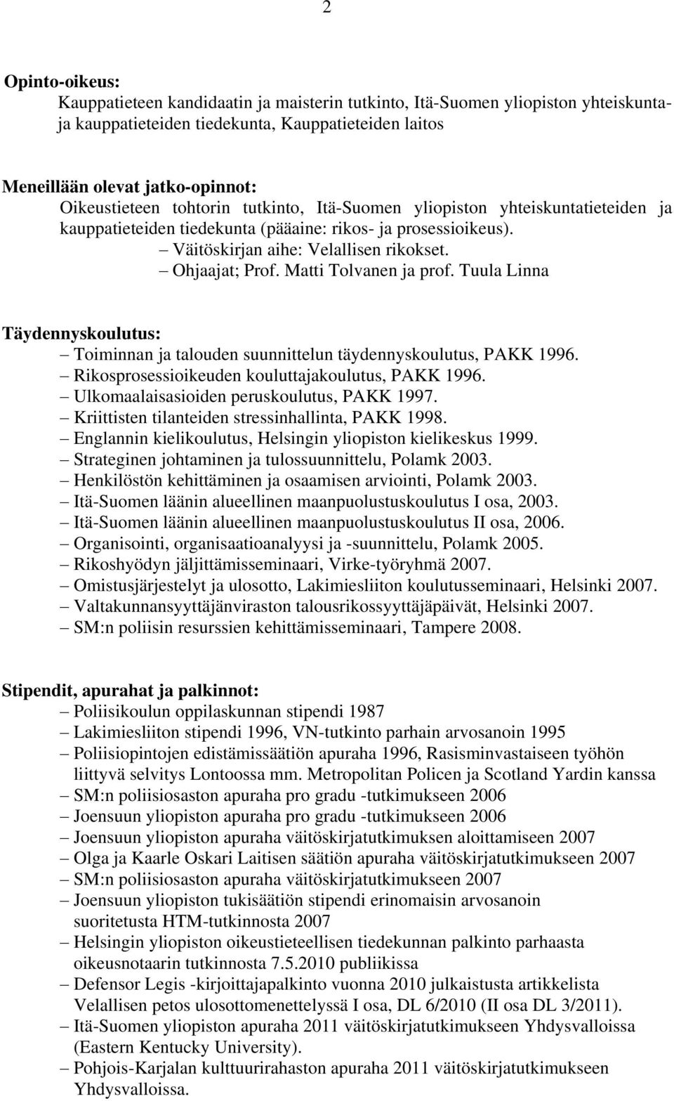 Matti Tolvanen ja prof. Tuula Linna Täydennyskoulutus: Toiminnan ja talouden suunnittelun täydennyskoulutus, PAKK 1996. Rikosprosessioikeuden kouluttajakoulutus, PAKK 1996.