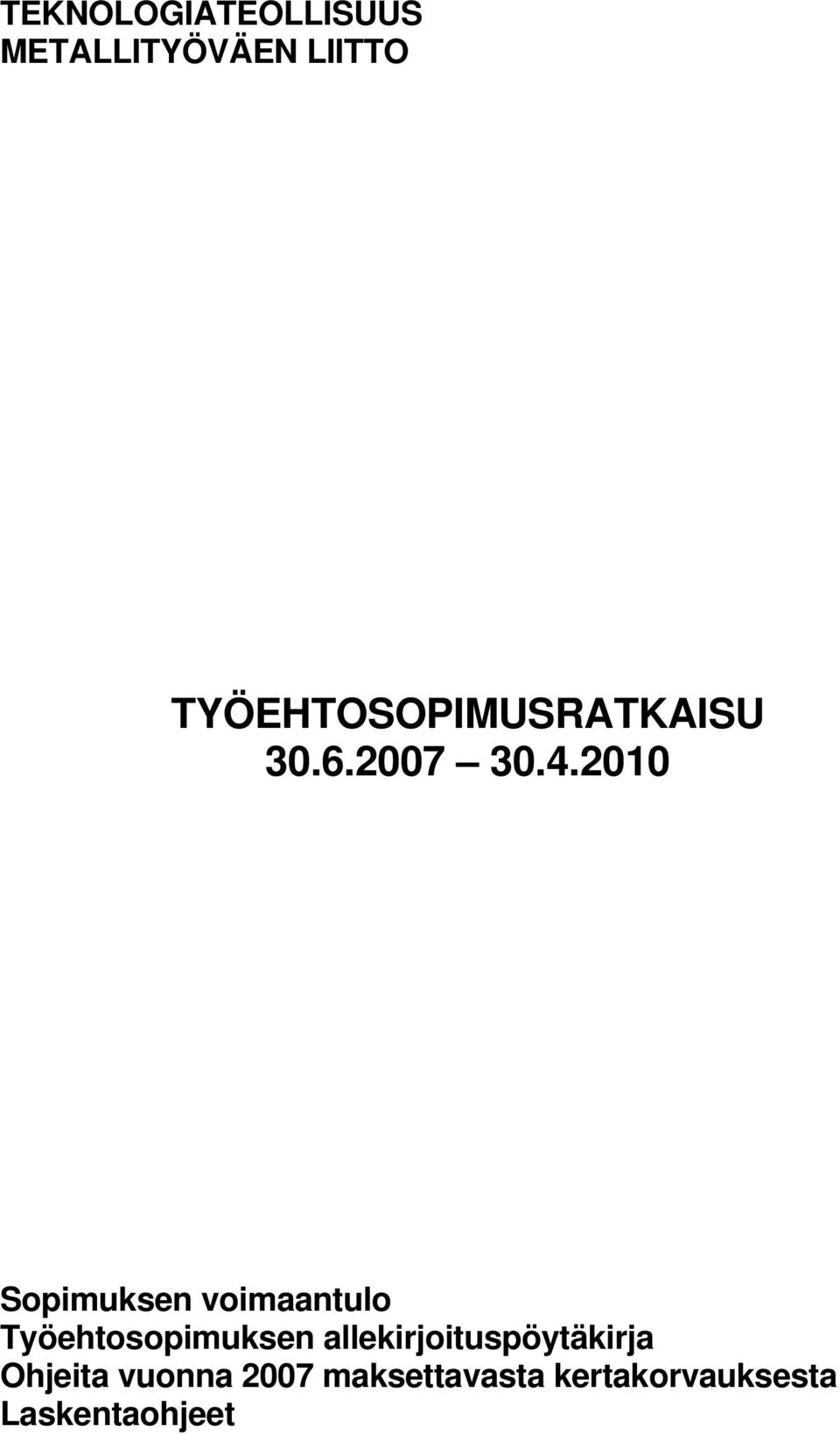 2010 Sopimuksen voimaantulo Työehtosopimuksen