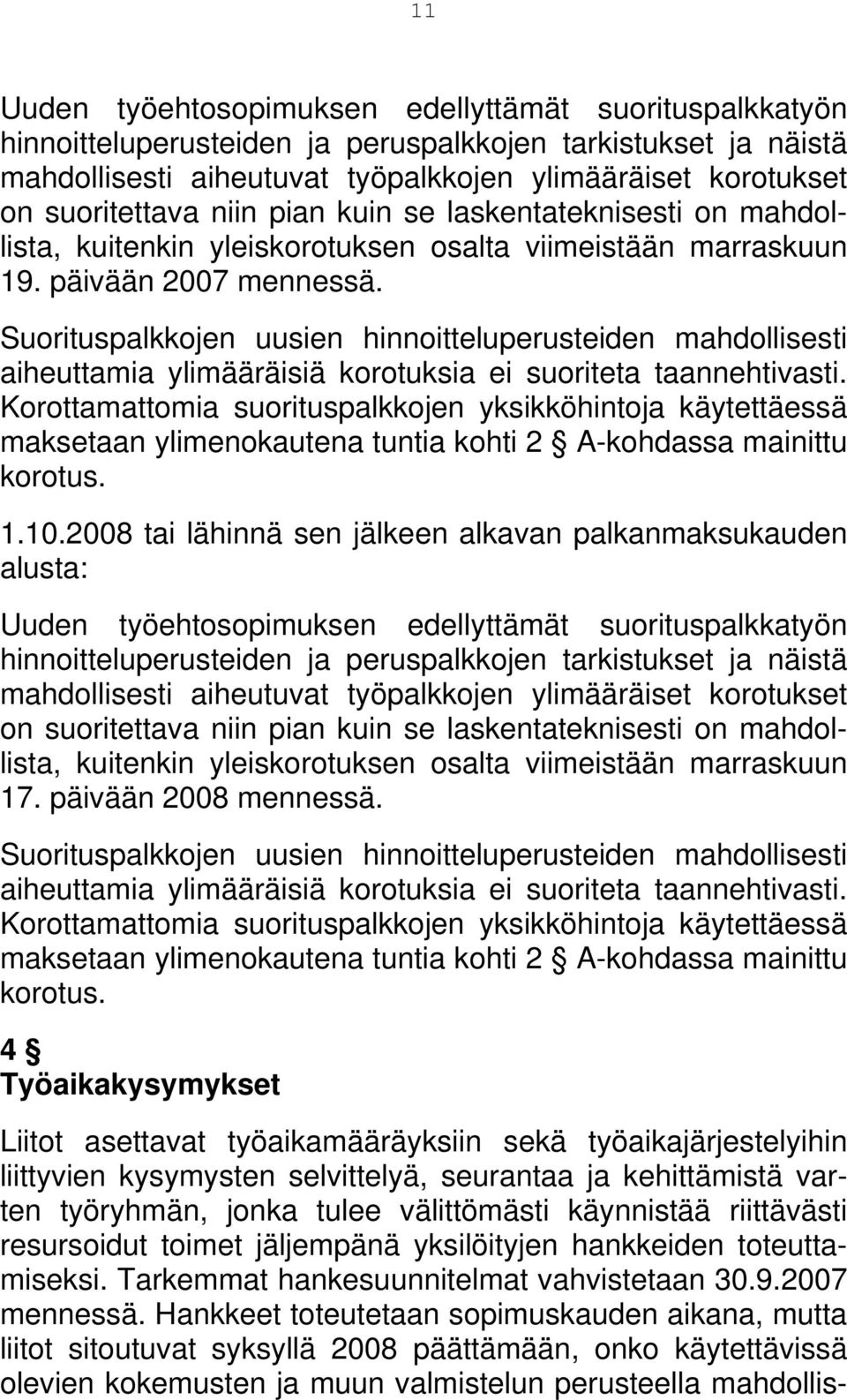 Suorituspalkkojen uusien hinnoitteluperusteiden mahdollisesti aiheuttamia ylimääräisiä korotuksia ei suoriteta taannehtivasti.