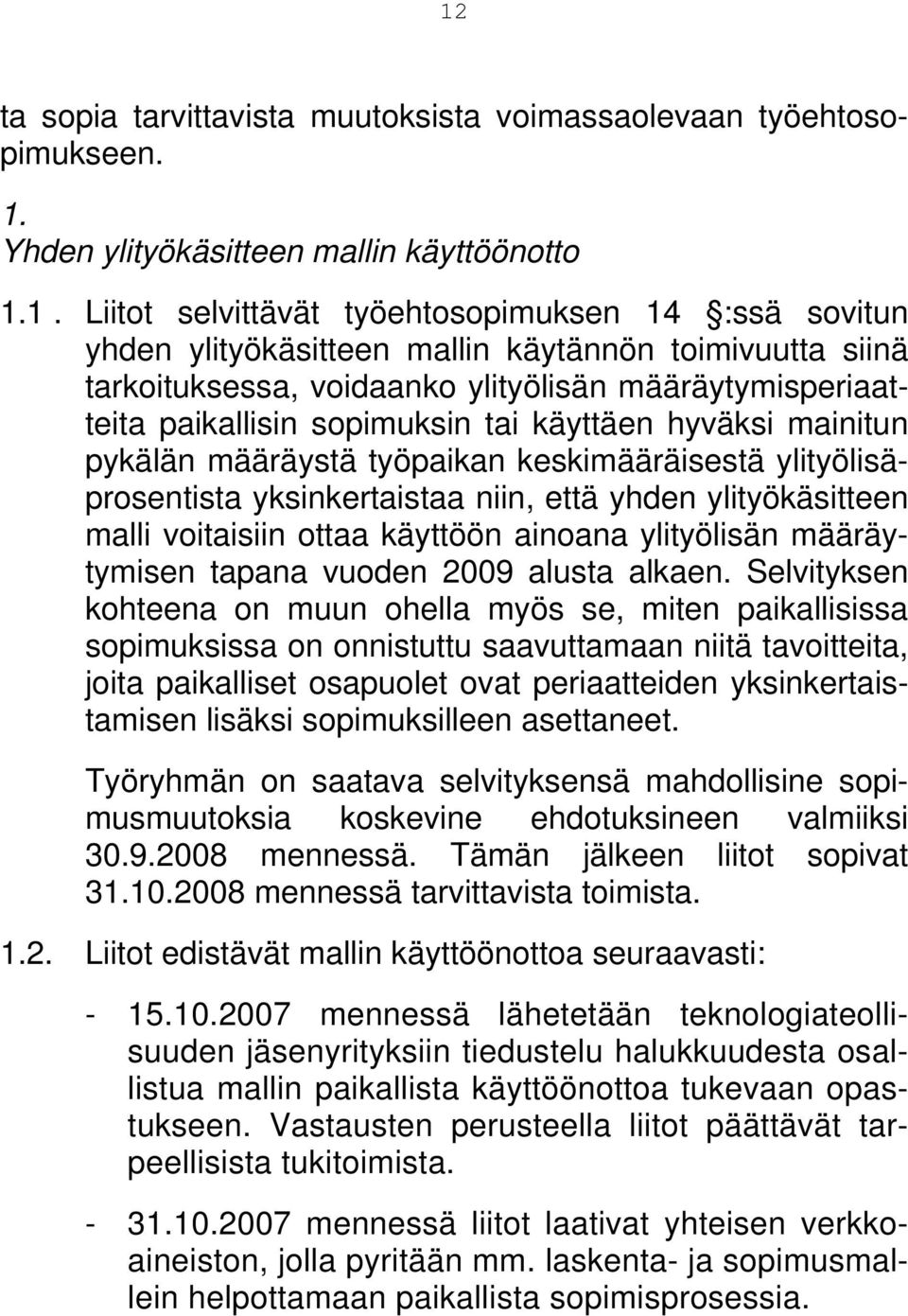 ylityölisäprosentista yksinkertaistaa niin, että yhden ylityökäsitteen malli voitaisiin ottaa käyttöön ainoana ylityölisän määräytymisen tapana vuoden 2009 alusta alkaen.