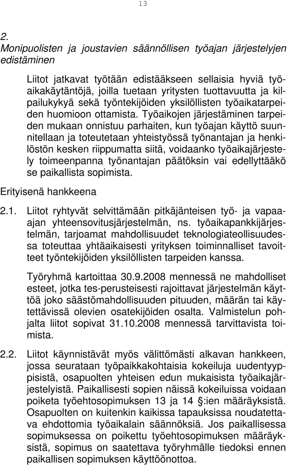 Työaikojen järjestäminen tarpeiden mukaan onnistuu parhaiten, kun työajan käyttö suunnitellaan ja toteutetaan yhteistyössä työnantajan ja henkilöstön kesken riippumatta siitä, voidaanko