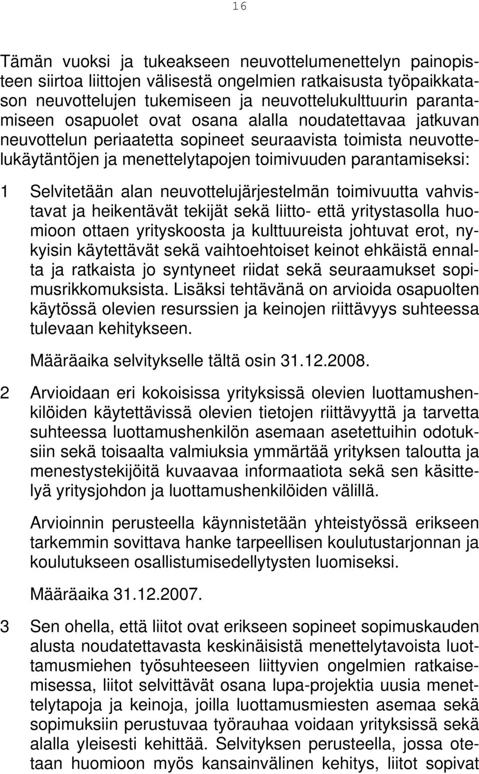 neuvottelujärjestelmän toimivuutta vahvistavat ja heikentävät tekijät sekä liitto- että yritystasolla huomioon ottaen yrityskoosta ja kulttuureista johtuvat erot, nykyisin käytettävät sekä