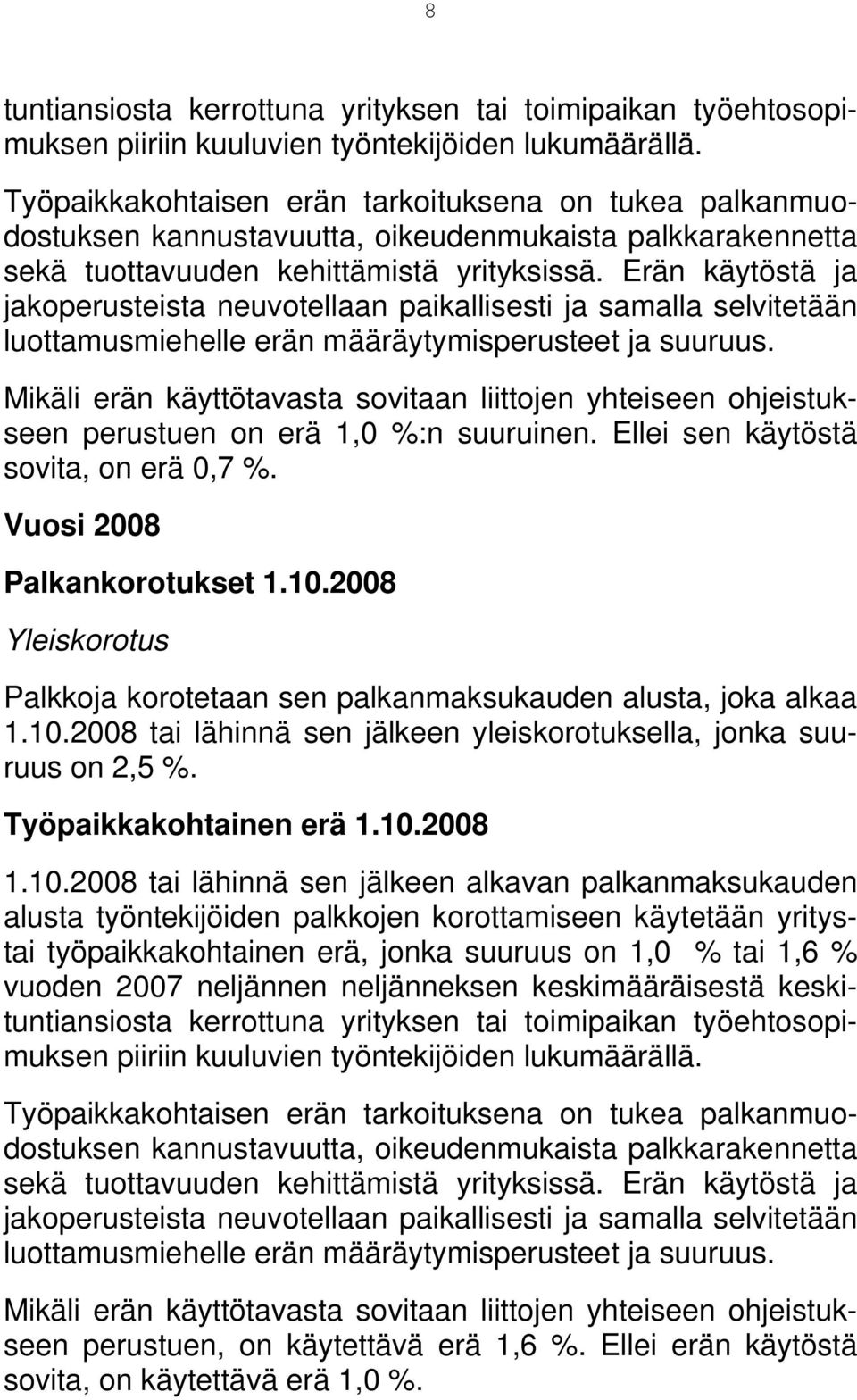 Erän käytöstä ja jakoperusteista neuvotellaan paikallisesti ja samalla selvitetään luottamusmiehelle erän määräytymisperusteet ja suuruus.