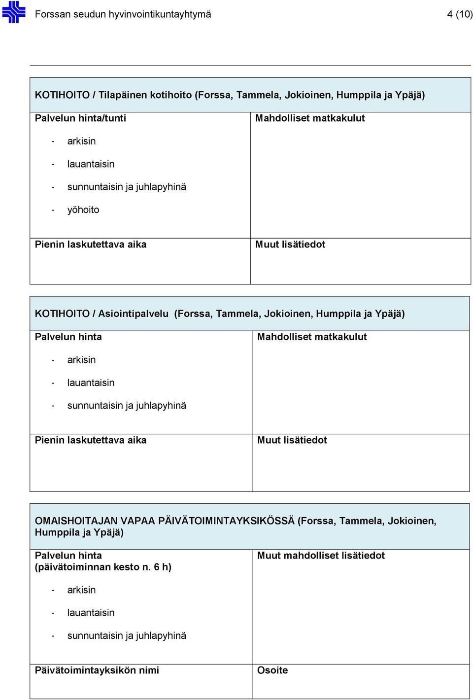 Mahdolliset matkakulut - arkisin - lauantaisin - sunnuntaisin ja juhlapyhinä Pienin laskutettava aika Muut lisätiedot OMAISHOITAJAN VAPAA PÄIVÄTOIMINTAYKSIKÖSSÄ (Forssa, Tammela,