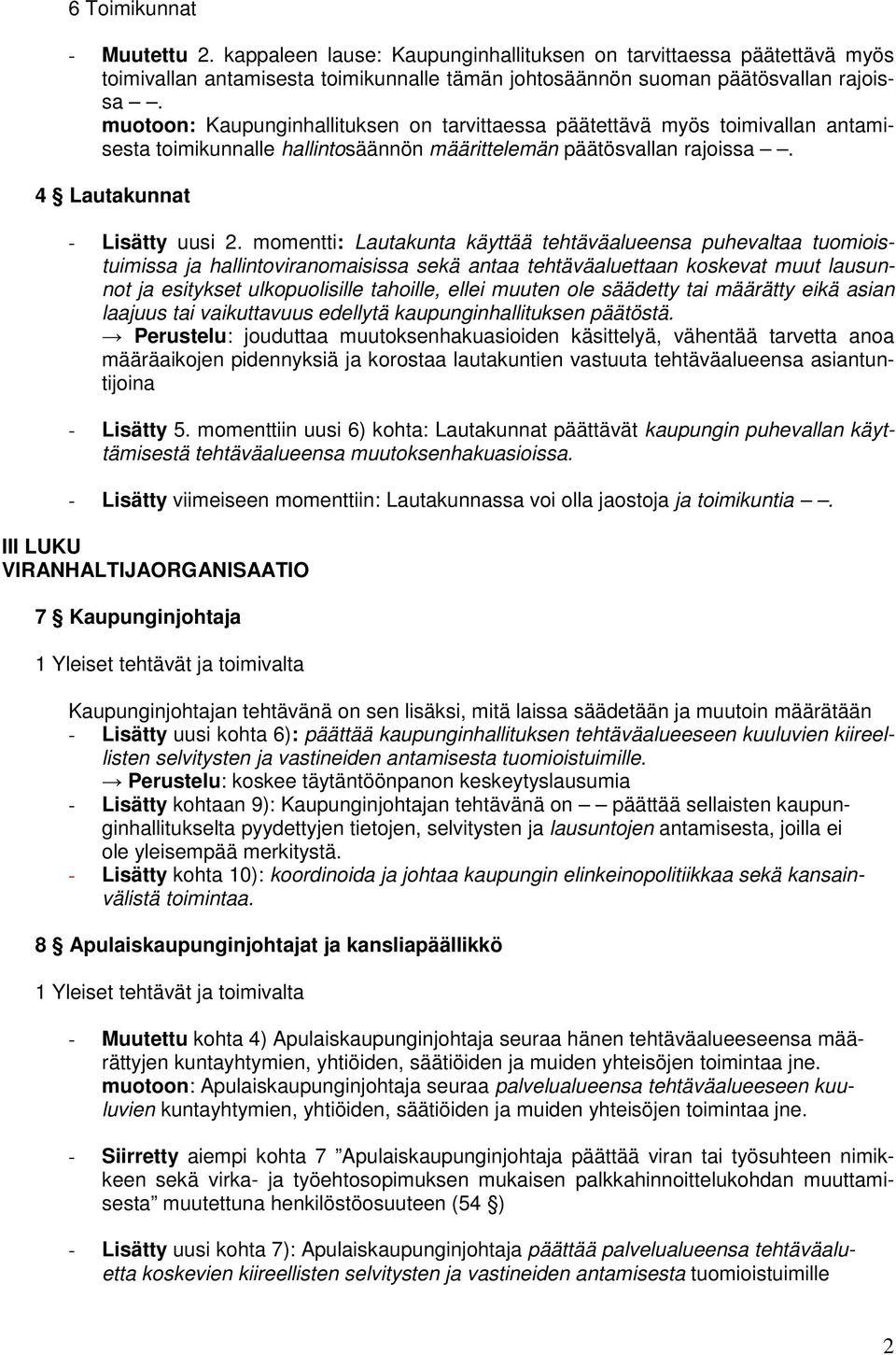 momentti: Lautakunta käyttää tehtäväalueensa puhevaltaa tuomioistuimissa ja hallintoviranomaisissa sekä antaa tehtäväaluettaan koskevat muut lausunnot ja esitykset ulkopuolisille tahoille, ellei