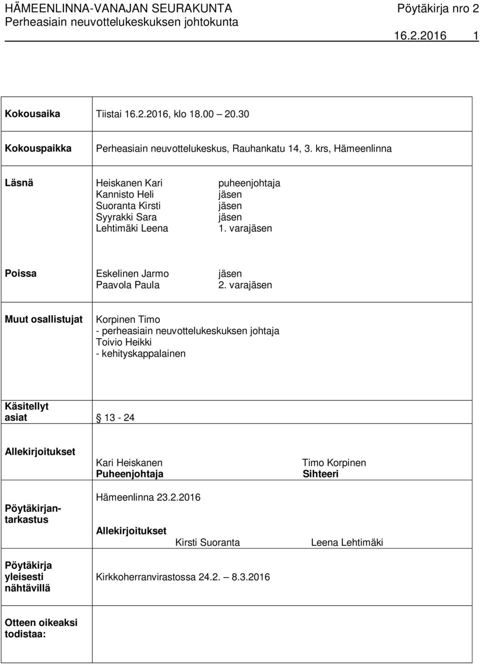 vara Muut osallistujat Korpinen Timo - perheasiain neuvottelukeskuksen johtaja Toivio Heikki - kehityskappalainen Käsitellyt asiat 13-24 Allekirjoitukset