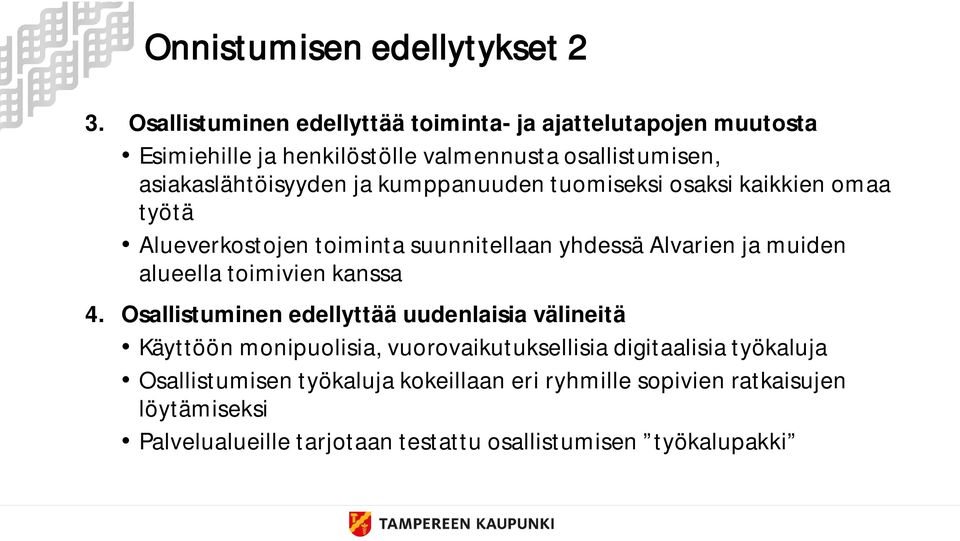 kumppanuuden tuomiseksi osaksi kaikkien omaa työtä Alueverkostojen toiminta suunnitellaan yhdessä Alvarien ja muiden alueella toimivien kanssa 4.