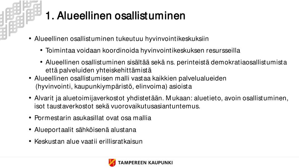 perinteistä demokratiaosallistumista että palveluiden yhteiskehittämistä Alueellinen osallistumisen malli vastaa kaikkien palvelualueiden (hyvinvointi,