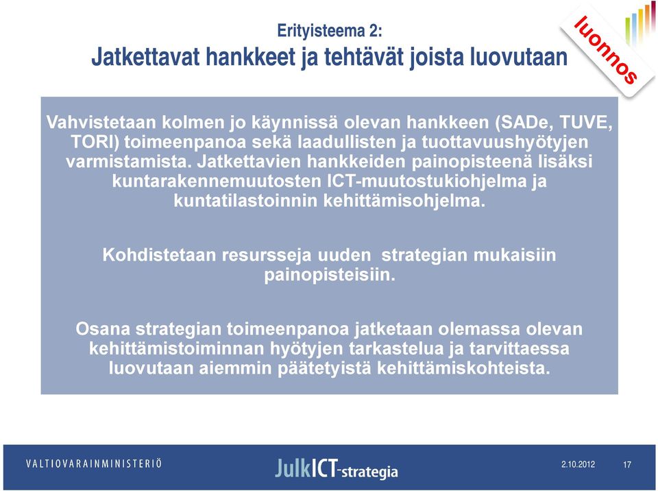 Jatkettavien hankkeiden painopisteenä lisäksi kuntarakennemuutosten ICT muutostukiohjelma ja kuntatilastoinnin kehittämisohjelma.