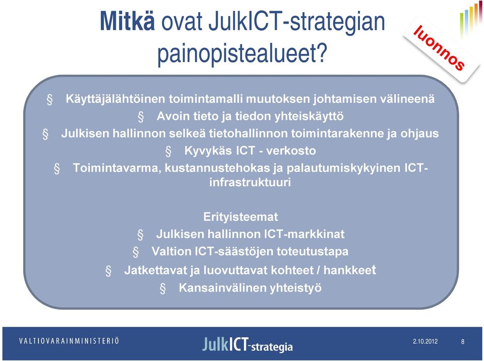 hallinnon selkeä tietohallinnon toimintarakenne ja ohjaus Kyvykäs ICT verkosto Toimintavarma, kustannustehokas ja