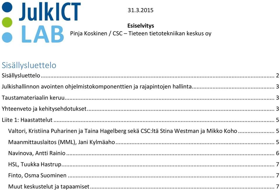 .. 5 Valtori, Kristiina Puharinen ja Taina Hagelberg sekä CSC:ltä Stina Westman ja Mikko Koho.