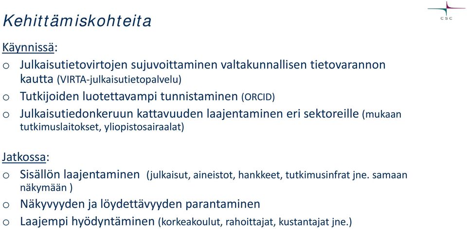 sektoreille (mukaan tutkimuslaitokset, yliopistosairaalat) Jatkossa: o Sisällön laajentaminen (julkaisut, aineistot, hankkeet,