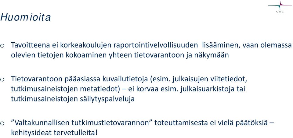 julkaisujen viitetiedot, tutkimusaineistojen metatiedot) ei korvaa esim.