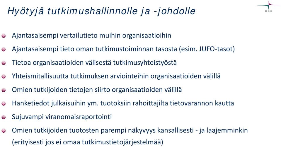 JUFO tasot) Tietoa organisaatioiden välisestä tutkimusyhteistyöstä Yhteismitallisuutta tutkimuksen arviointeihin organisaatioiden välillä Omien