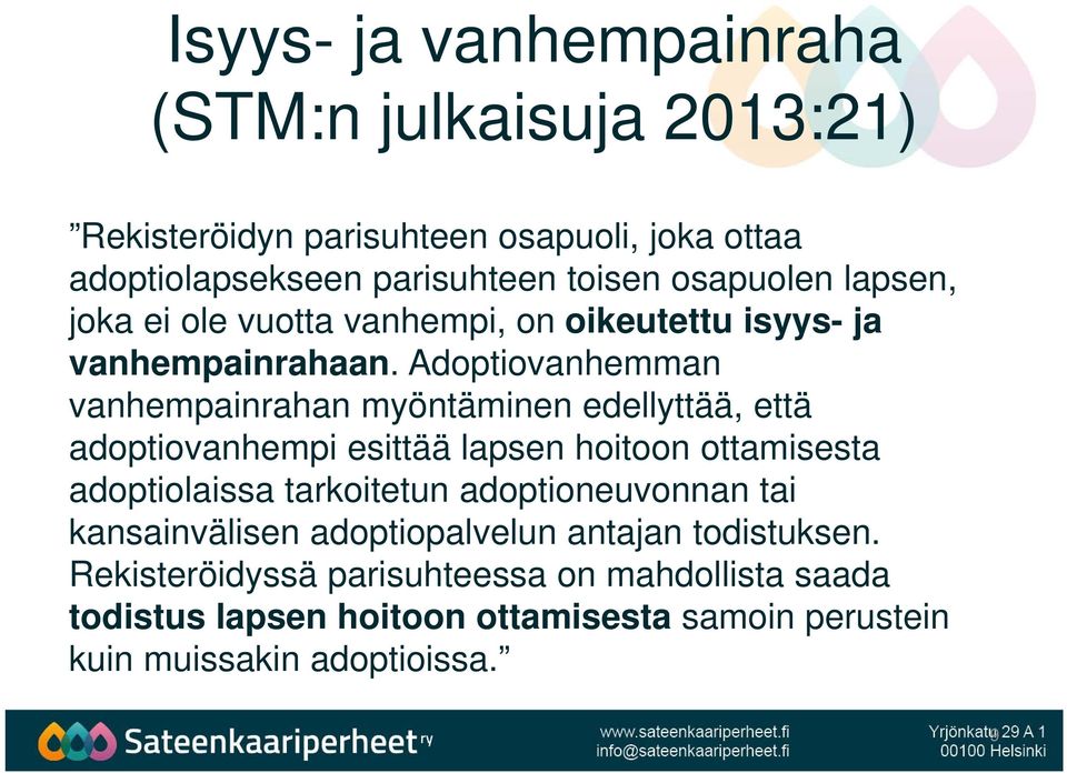 Adoptiovanhemman vanhempainrahan myöntäminen edellyttää, että adoptiovanhempi esittää lapsen hoitoon ottamisesta adoptiolaissa tarkoitetun