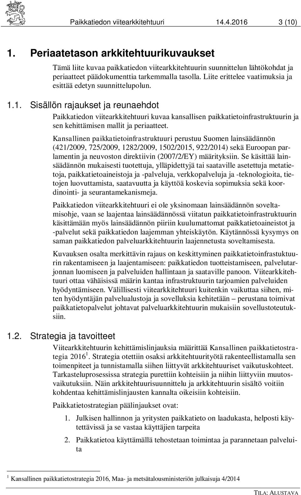 Liite erittelee vaatimuksia ja esittää edetyn suunnittelupolun. 1.