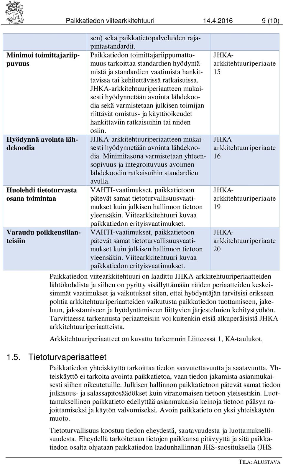 Paikkatiedon toimittajariippumattomuus tarkoittaa standardien hyödyntämistä ja standardien vaatimista hankittavissa tai kehitettävissä ratkaisuissa.