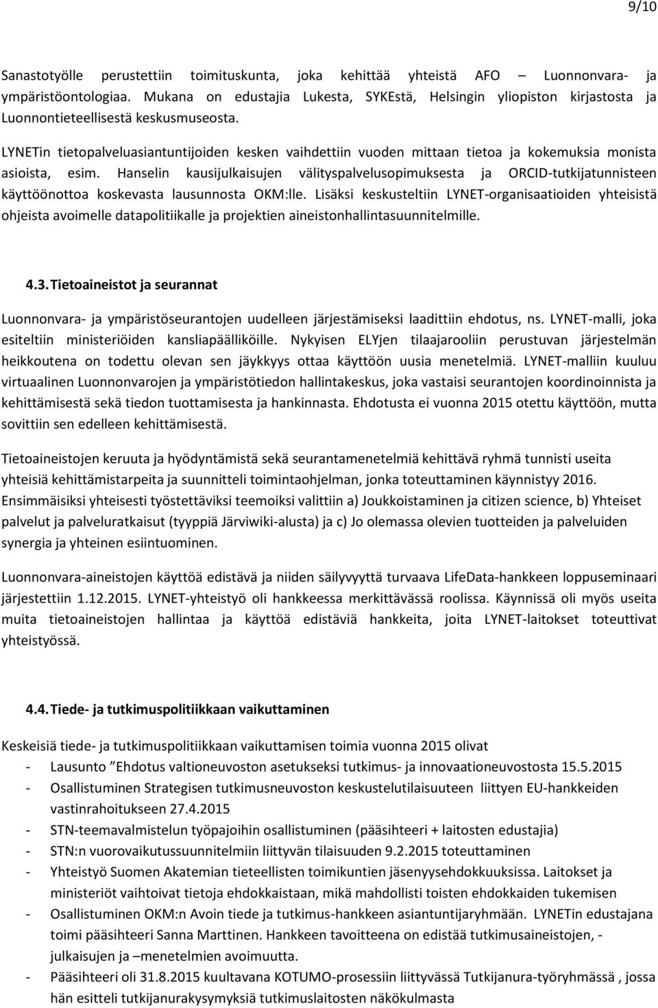 LYNETin tietopalveluasiantuntijoiden kesken vaihdettiin vuoden mittaan tietoa ja kokemuksia monista asioista, esim.