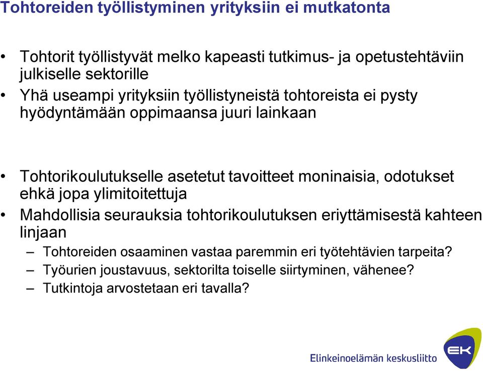 moninaisia, odotukset ehkä jopa ylimitoitettuja Mahdollisia seurauksia tohtorikoulutuksen eriyttämisestä kahteen linjaan Tohtoreiden