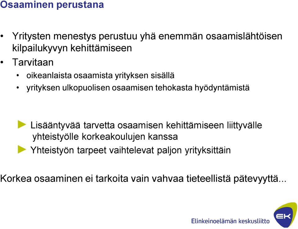 hyödyntämistä Lisääntyvää tarvetta osaamisen kehittämiseen liittyvälle yhteistyölle korkeakoulujen kanssa