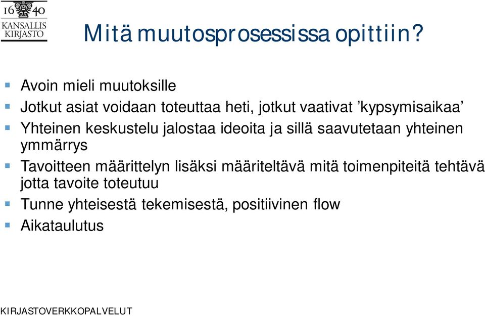 kypsymisaikaa Yhteinen keskustelu jalostaa ideoita ja sillä saavutetaan yhteinen