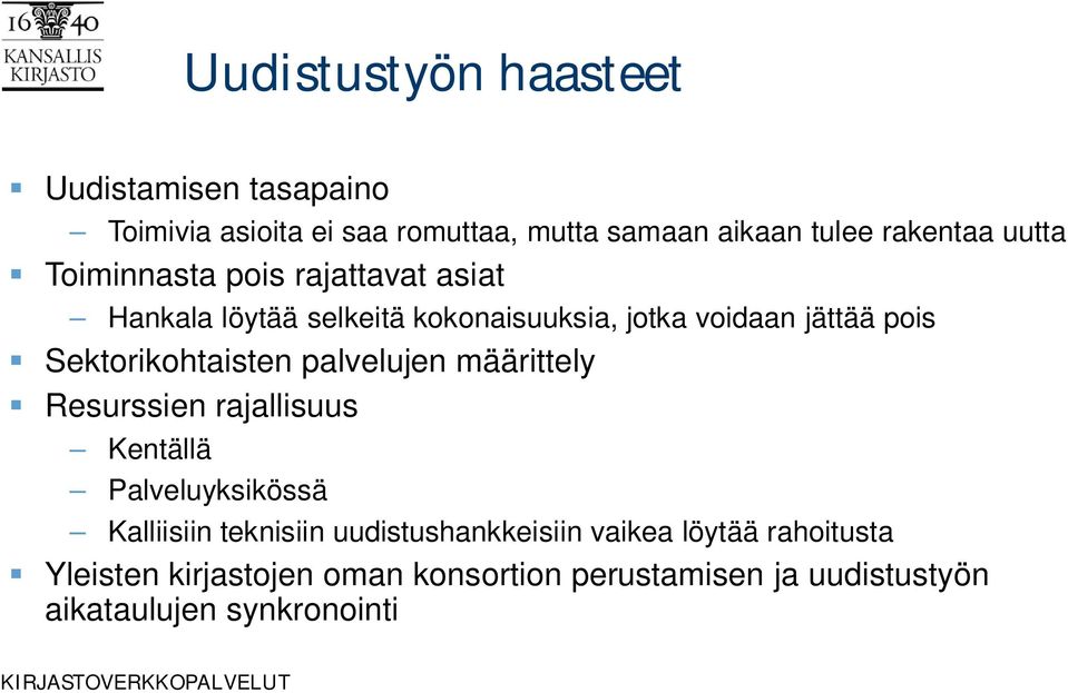 Sektorikohtaisten palvelujen määrittely Resurssien rajallisuus Kentällä Palveluyksikössä Kalliisiin teknisiin