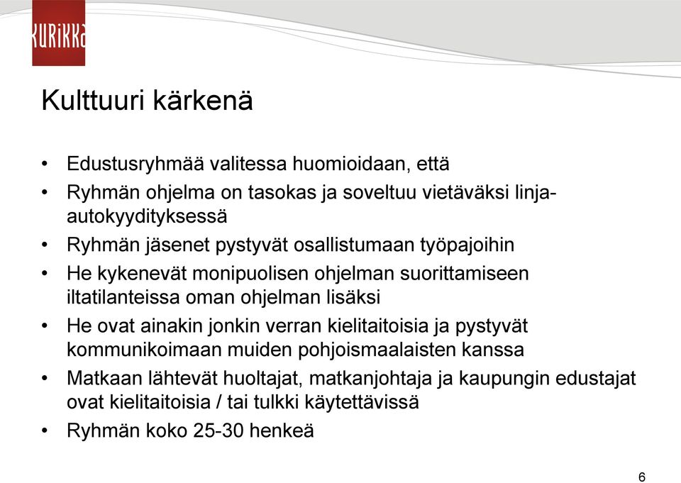 iltatilanteissa oman ohjelman lisäksi He ovat ainakin jonkin verran kielitaitoisia ja pystyvät kommunikoimaan muiden