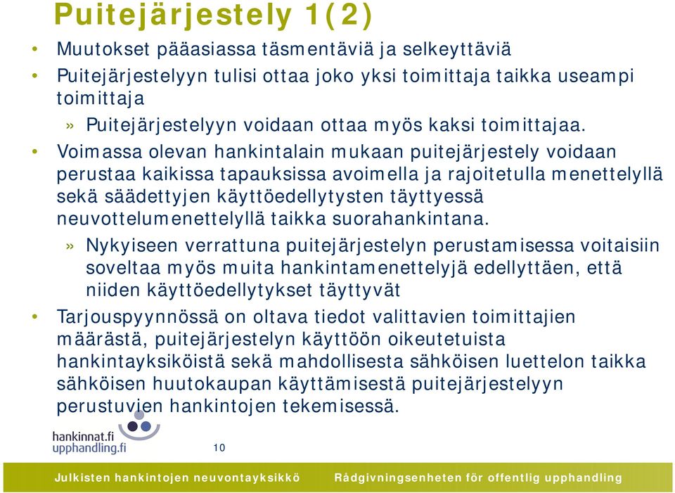 Voimassa olevan hankintalain mukaan puitejärjestely voidaan perustaa kaikissa tapauksissa avoimella ja rajoitetulla menettelyllä sekä säädettyjen käyttöedellytysten täyttyessä neuvottelumenettelyllä