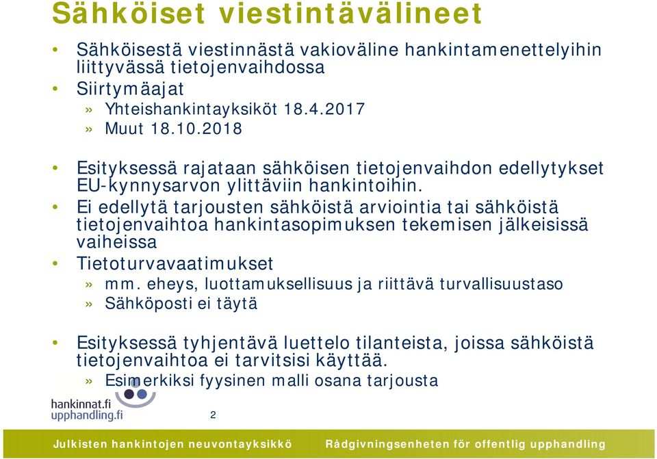 Ei edellytä tarjousten sähköistä arviointia tai sähköistä tietojenvaihtoa hankintasopimuksen tekemisen jälkeisissä vaiheissa Tietoturvavaatimukset» mm.