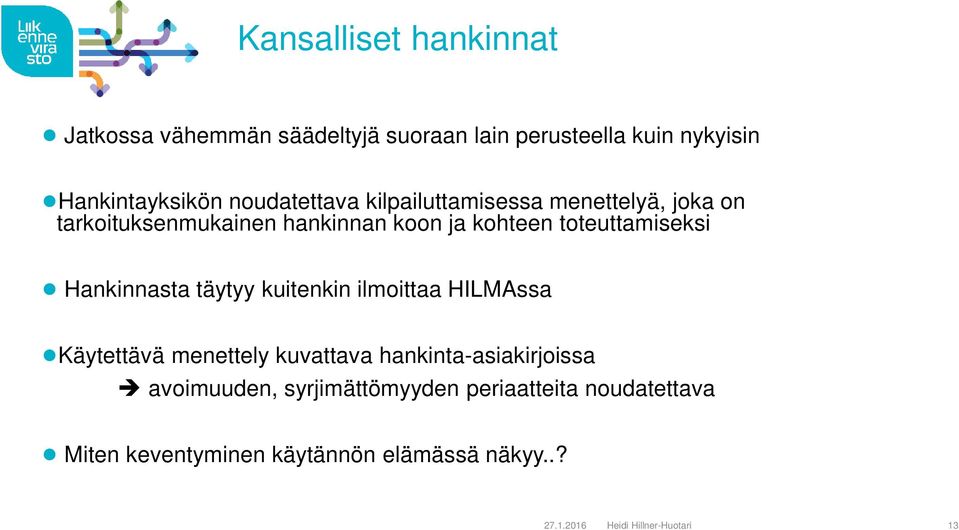 Hankinnasta täytyy kuitenkin ilmoittaa HILMAssa Käytettävä menettely kuvattava hankinta-asiakirjoissa avoimuuden,