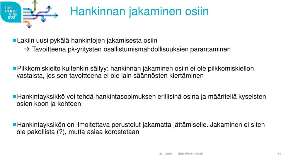 säännösten kiertäminen Hankintayksikkö voi tehdä hankintasopimuksen erillisinä osina ja määritellä kyseisten osien koon ja kohteen