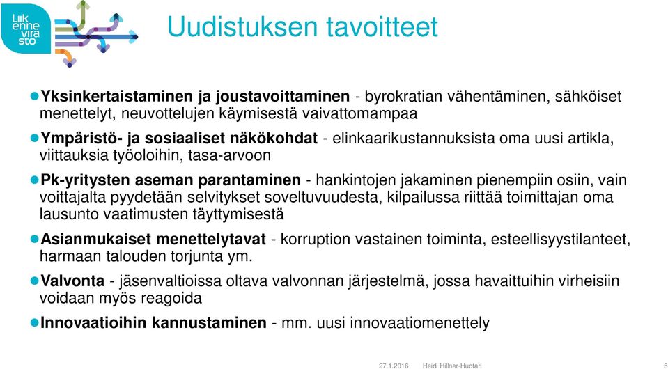 soveltuvuudesta, kilpailussa riittää toimittajan oma lausunto vaatimusten täyttymisestä Asianmukaiset menettelytavat - korruption vastainen toiminta, esteellisyystilanteet, harmaan talouden