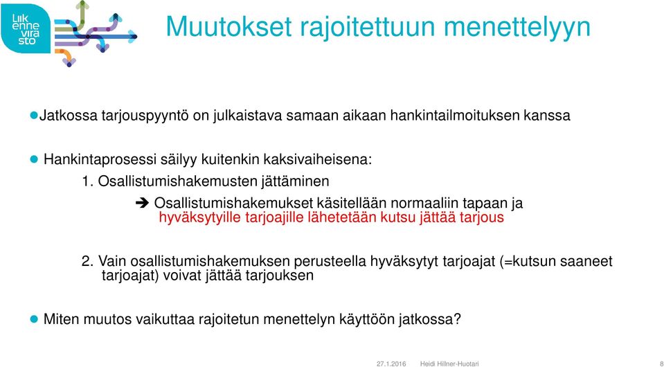 Osallistumishakemusten jättäminen Osallistumishakemukset käsitellään normaaliin tapaan ja hyväksytyille tarjoajille lähetetään kutsu