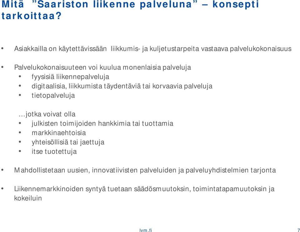 fyysisiä liikennepalveluja digitaalisia, liikkumista täydentäviä tai korvaavia palveluja tietopalveluja jotka voivat olla julkisten toimijoiden