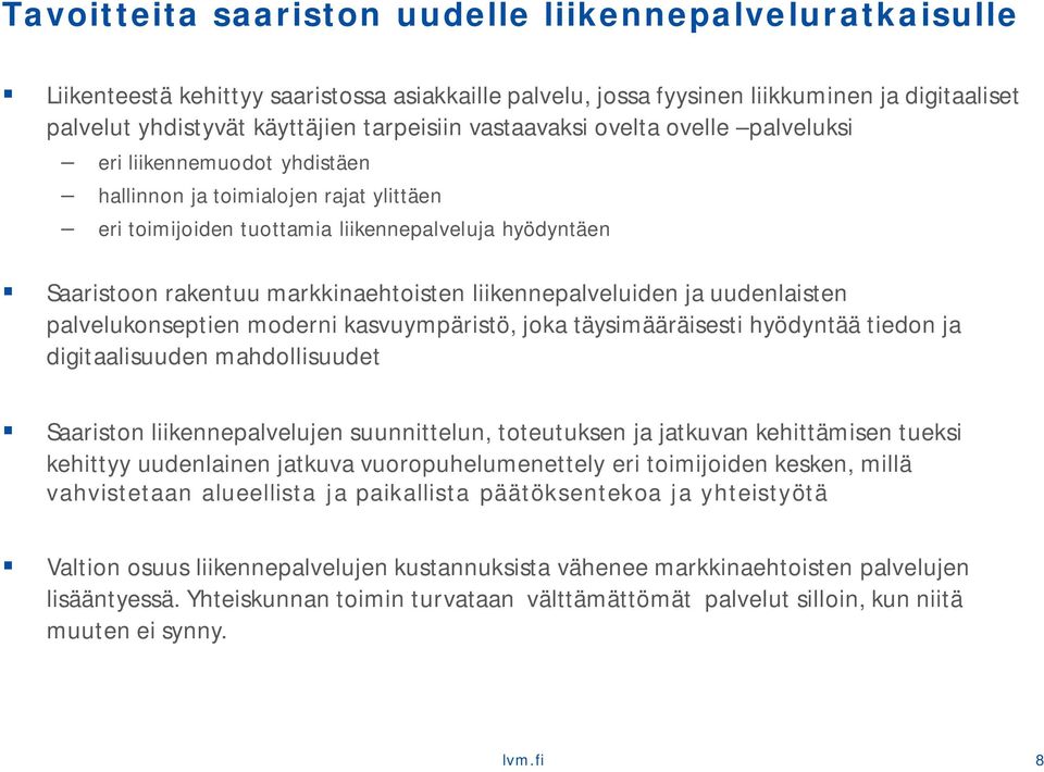 liikennepalveluiden ja uudenlaisten palvelukonseptien moderni kasvuympäristö, joka täysimääräisesti hyödyntää tiedon ja digitaalisuuden mahdollisuudet Saariston liikennepalvelujen suunnittelun,