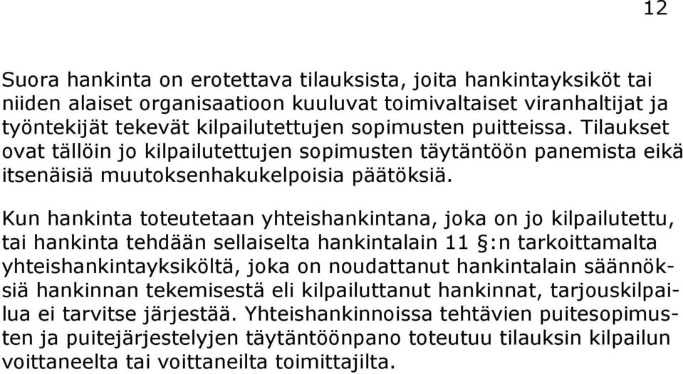 Kun hankinta toteutetaan yhteishankintana, joka on jo kilpailutettu, tai hankinta tehdään sellaiselta hankintalain 11 :n tarkoittamalta yhteishankintayksiköltä, joka on noudattanut hankintalain