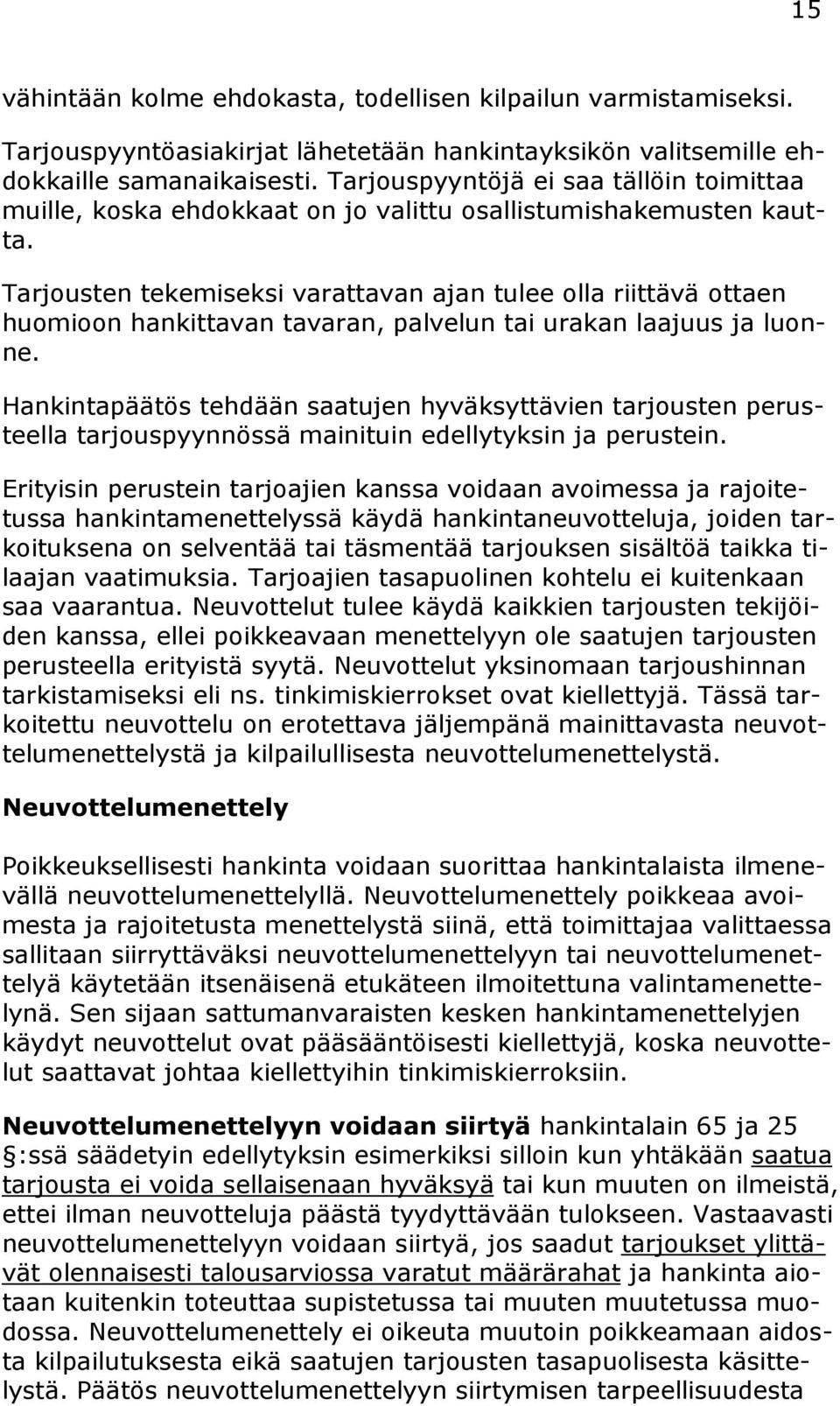 Tarjousten tekemiseksi varattavan ajan tulee olla riittävä ottaen huomioon hankittavan tavaran, palvelun tai urakan laajuus ja luonne.