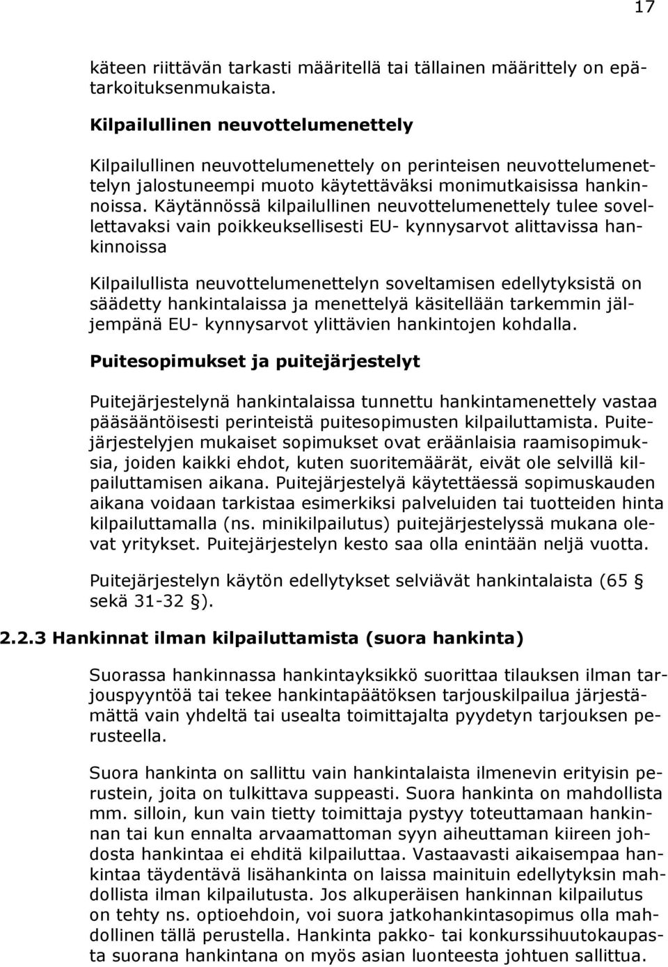 Käytännössä kilpailullinen neuvottelumenettely tulee sovellettavaksi vain poikkeuksellisesti EU- kynnysarvot alittavissa hankinnoissa Kilpailullista neuvottelumenettelyn soveltamisen edellytyksistä