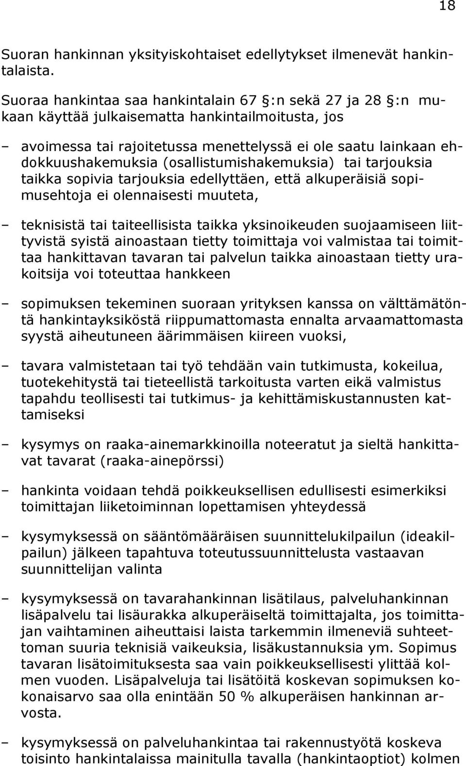 (osallistumishakemuksia) tai tarjouksia taikka sopivia tarjouksia edellyttäen, että alkuperäisiä sopimusehtoja ei olennaisesti muuteta, teknisistä tai taiteellisista taikka yksinoikeuden suojaamiseen