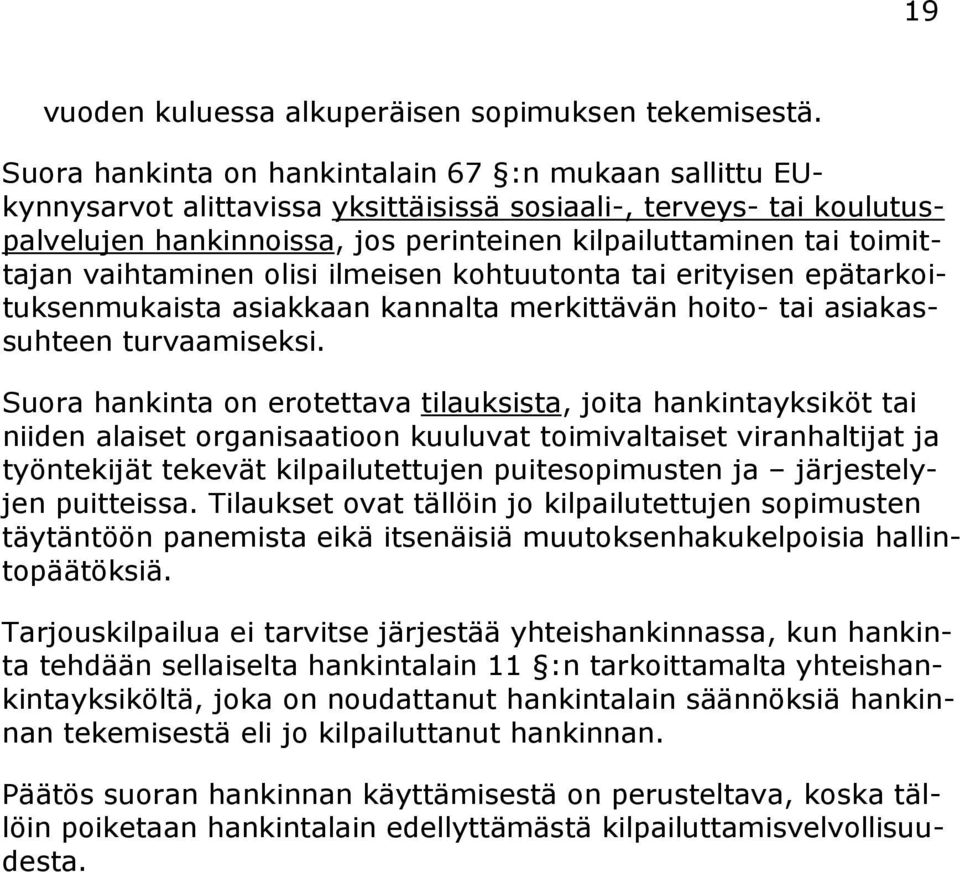 vaihtaminen olisi ilmeisen kohtuutonta tai erityisen epätarkoituksenmukaista asiakkaan kannalta merkittävän hoito- tai asiakassuhteen turvaamiseksi.