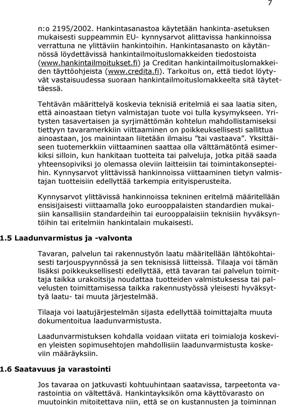 ja Creditan hankintailmoituslomakkeiden täyttöohjeista (www.credita.fi). Tarkoitus on, että tiedot löytyvät vastaisuudessa suoraan hankintailmoituslomakkeelta sitä täytettäessä.