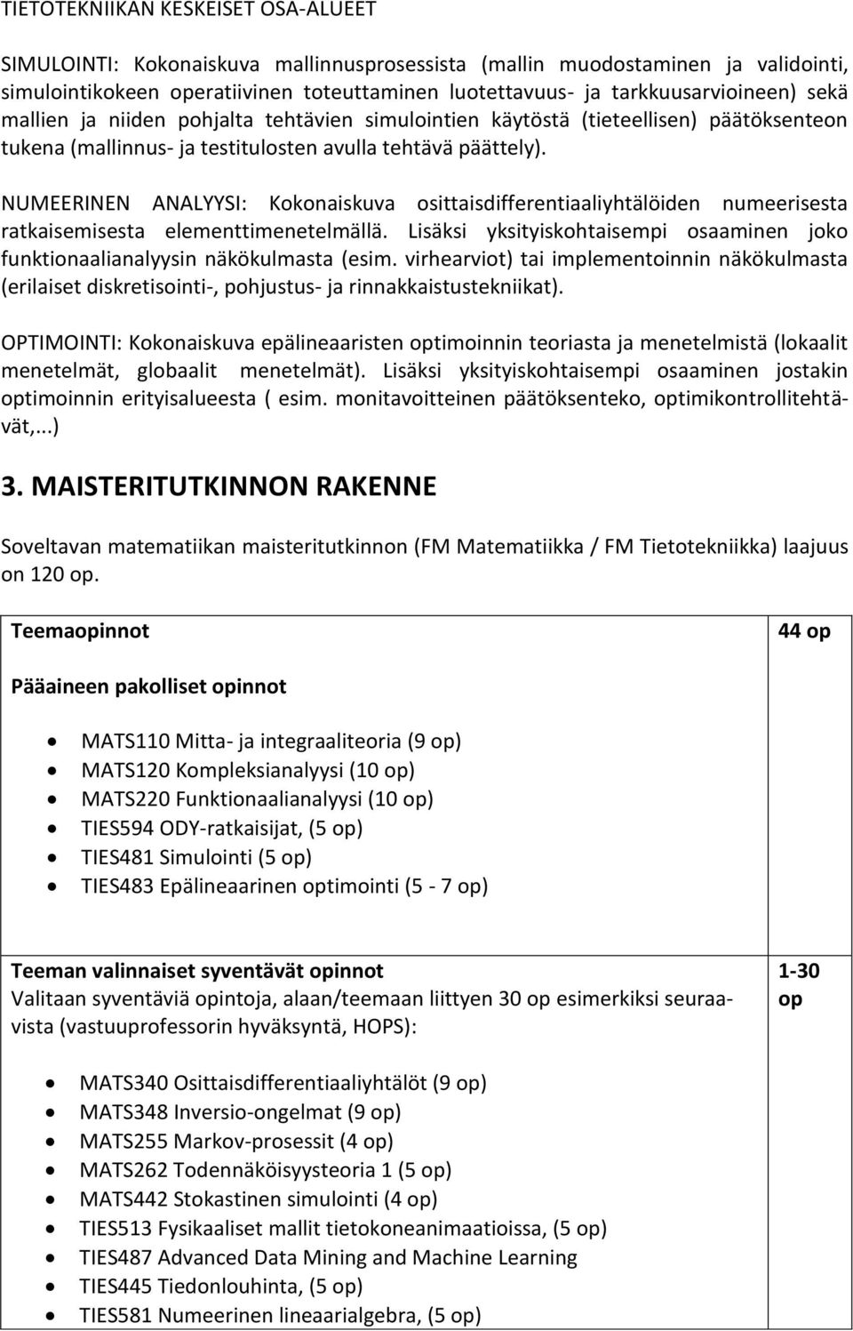 NUMEERINEN ANALYYSI: Kokonaiskuva osittaisdifferentiaaliyhtälöiden numeerisesta ratkaisemisesta elementtimenetelmällä.