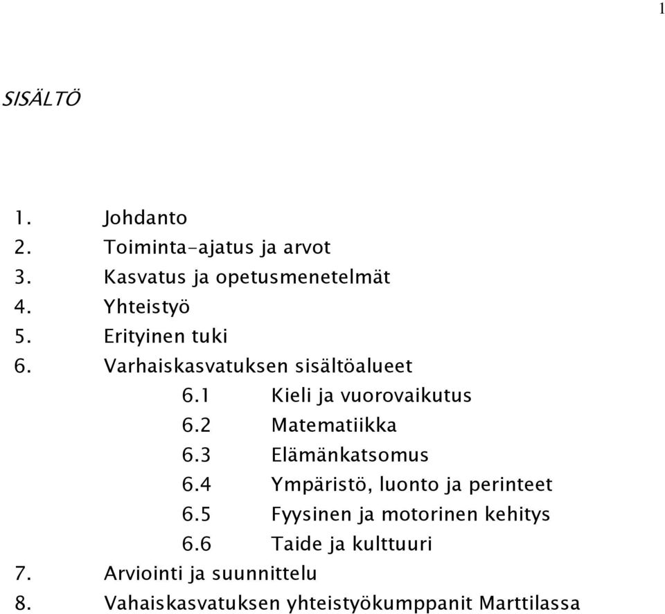 2 Matematiikka 6.3 Elämänkatsomus 6.4 Ympäristö, luonto ja perinteet 6.