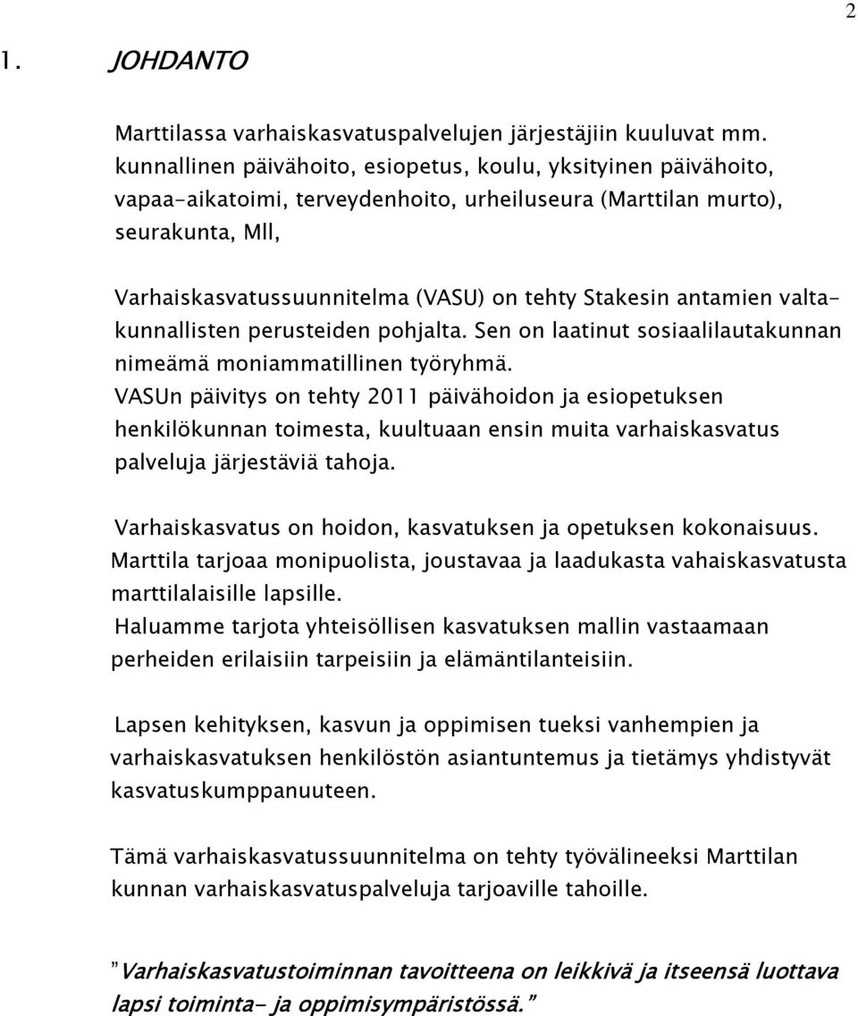 antamien valtakunnallisten perusteiden pohjalta. Sen on laatinut sosiaalilautakunnan nimeämä moniammatillinen työryhmä.